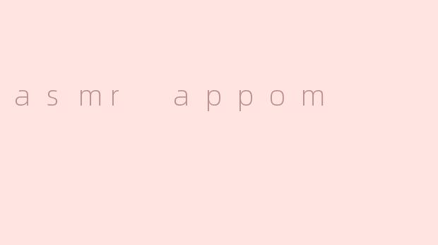 asmr appom